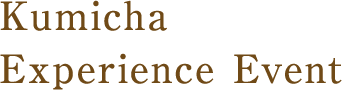 Kumicha Experience Event