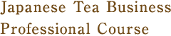 Japanese Tea Business Professional Course